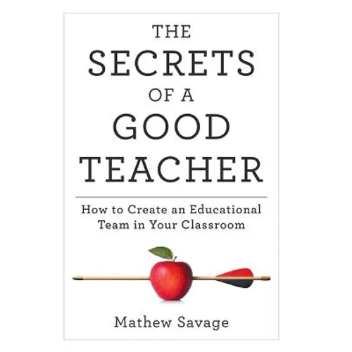 The Secrets of a Good Teacher: How to Create an Educational Team in Your Classroom - Hardcover