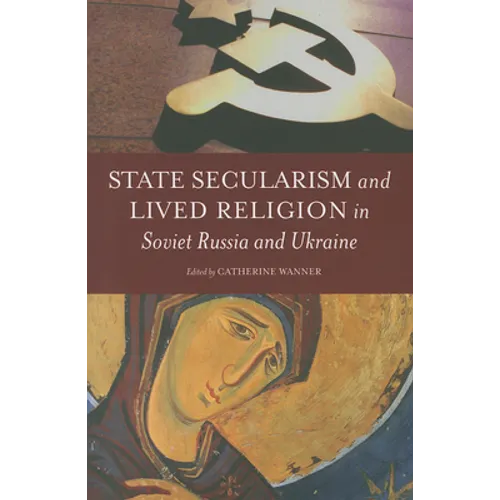 State Secularism and Lived Religion in Soviet Russia and Ukraine - Paperback