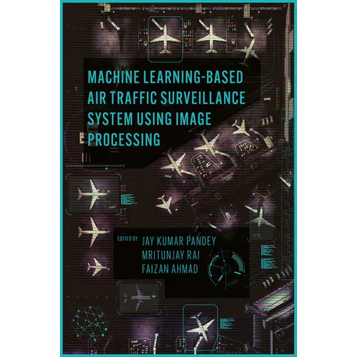 Machine Learning Based Air Traffic Surveillance System Using Image Processing - Hardcover
