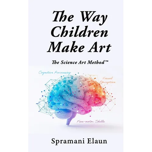 The Way Children Make Art: SAM The Science Art Method - Paperback