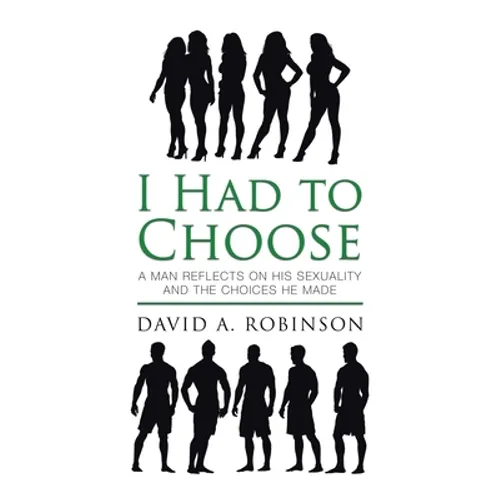 I Had to Choose: A Man Reflects on His Sexuality and the Choices He Made - Paperback