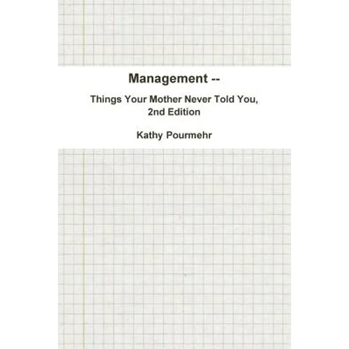 Management -- Things Your Mother Never Told You, 2nd Edition - Paperback