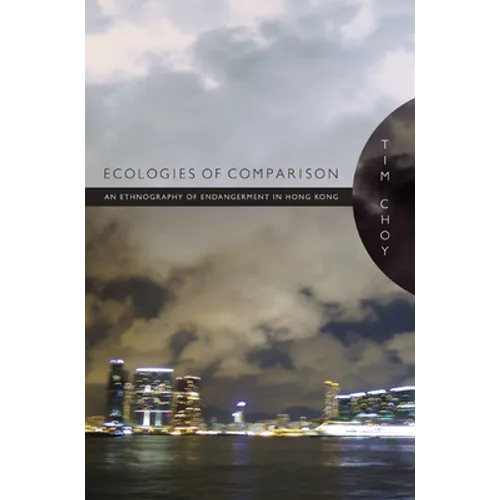 Ecologies of Comparison: An Ethnography of Endangerment in Hong Kong - Paperback