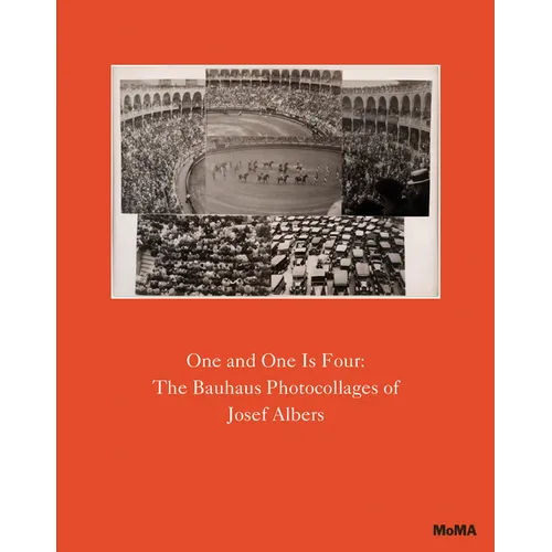 One and One Is Four: The Bauhaus Photocollages of Josef Albers - Hardcover