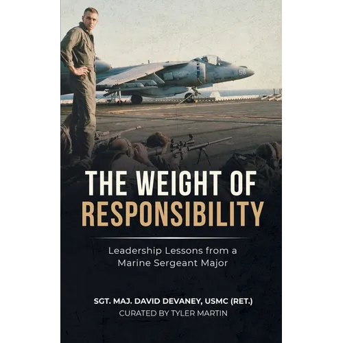 The Weight of Responsibility: Leadership Lessons From a Marine Sergeant Major - Paperback