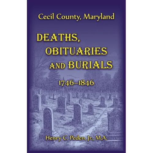 Cecil County, Maryland Deaths, Obituaries and Burials, 1746-1846 - Paperback