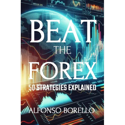 Beat the Forex: 50 Strategies Explained - Paperback