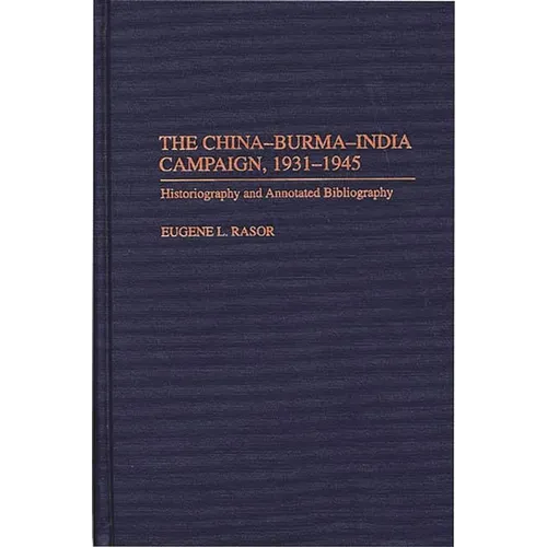 The China-Burma-India Campaign, 1931-1945: Historiography and Annotated Bibliography - Hardcover