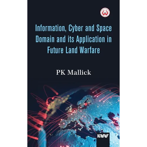 Information, Cyber and Space Domain and its Application in Future Land Warfare - Hardcover