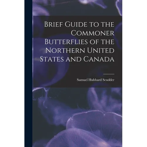Brief Guide to the Commoner Butterflies of the Northern United States and Canada - Paperback