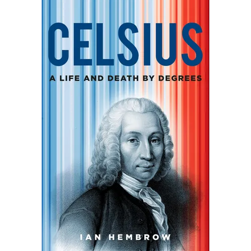 Celsius: A Life and Death by Degrees - Hardcover