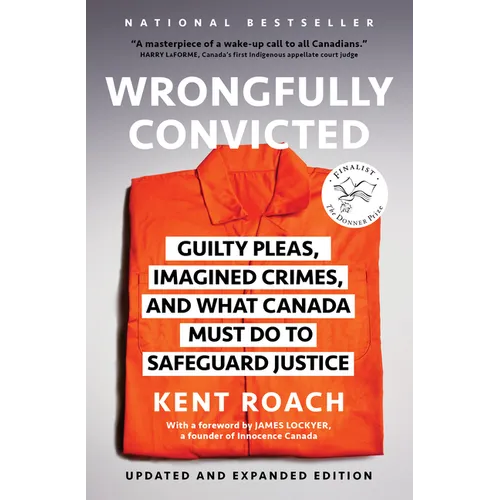 Wrongfully Convicted (Updated and Expanded Edition): Guilty Pleas, Imagined Crimes, and What Canada Must Do to Safeguard Justice - Paperback