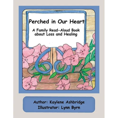 Perched in Our Heart: A Family Read-Aloud Book about Loss and Healing