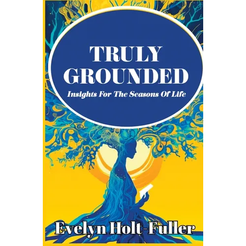 Truly Grounded: Insights For The Seasons Of Life - Paperback