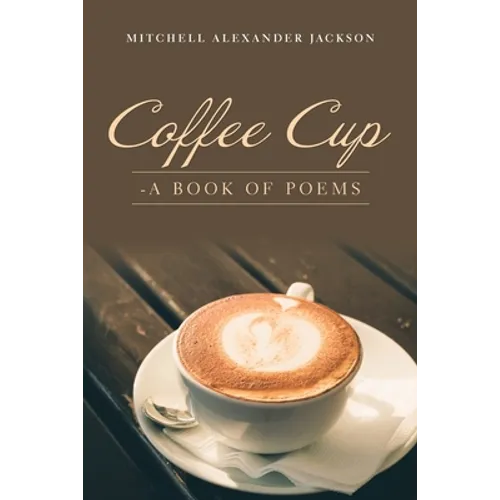 Coffee Cup: - a Book of Poems - Paperback