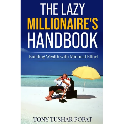 The Lazy Millionaire's Handbook: Building Wealth with Minimal Effort - Paperback