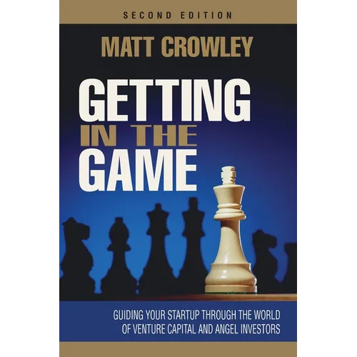 Getting in the Game, Second Edition: Guiding Your Startup Through the World of Venture Capital and Angel Investors - Paperback