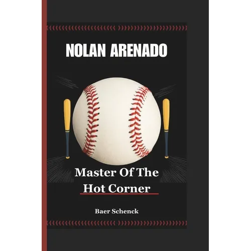 Nolan Arenado: Master Of The Hot Corner - Paperback