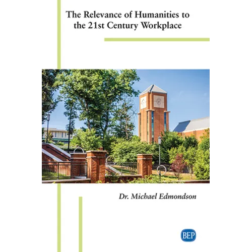 The Relevance of Humanities to the 21st Century Workplace - Paperback