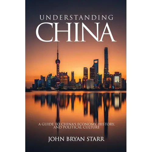 Understanding China: A Guide to China's Economy, History, and Political Culture - Paperback