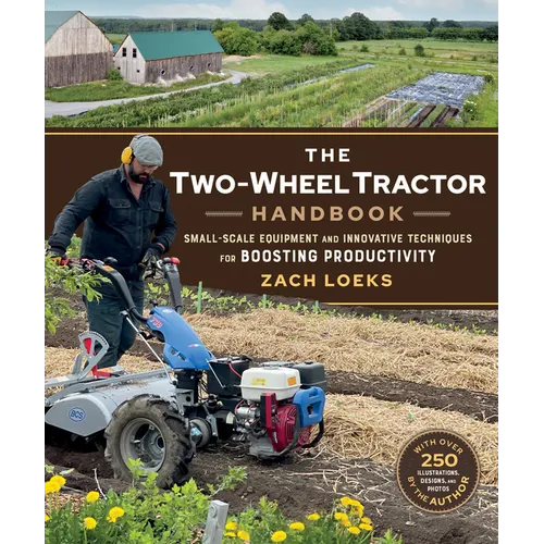 The Two-Wheel Tractor Handbook: Small-Scale Equipment and Innovative Techniques for Boosting Productivity