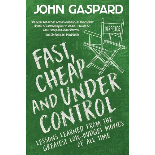 Fast, Cheap & Under Control: Lessons Learned from the Greatest Low-Budget Movies of All Time - Paperback