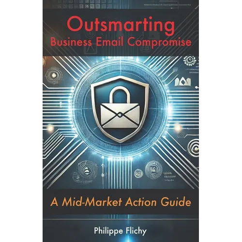 Outsmarting Business Email Compromise: A Mid-Market Action Guide - Paperback