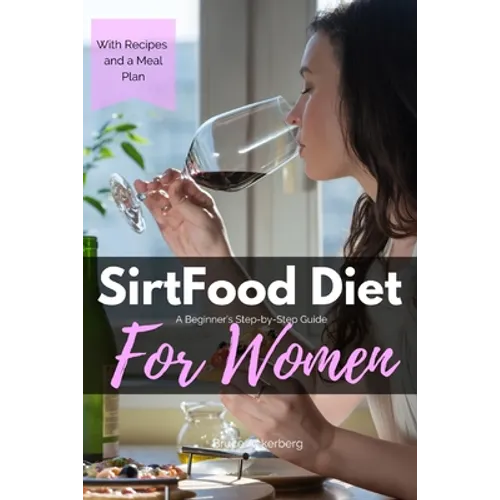 Sirtfood Diet: A Beginner's Step-by-Step Guide for Women: With Recipes and a Sample Meal Plan - Paperback