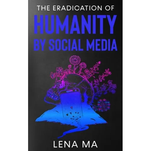 The Eradication of Humanity by Social Media