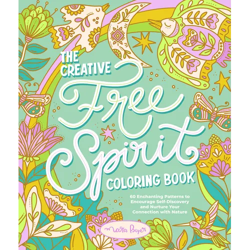 The Creative Free Spirit Coloring Book: 60 Enchanting Patterns to Encourage Self-Discovery and Nurture Your Connection with Nature - Paperback