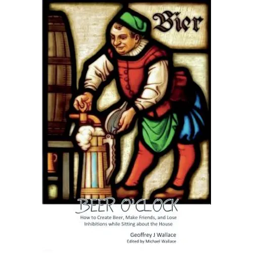 Beer O'Clock: How to create beer, make friends and lose inhibitions while sitting around the house - Paperback