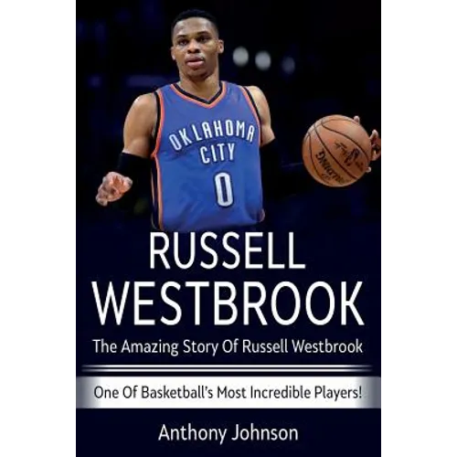 Russell Westbrook: The amazing story of Russell Westbrook - one of basketball's most incredible players! - Paperback