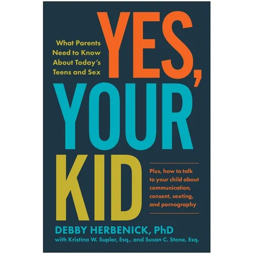 Yes, Your Kid: What Parents Need to Know about Today's Teens and Sex - Paperback