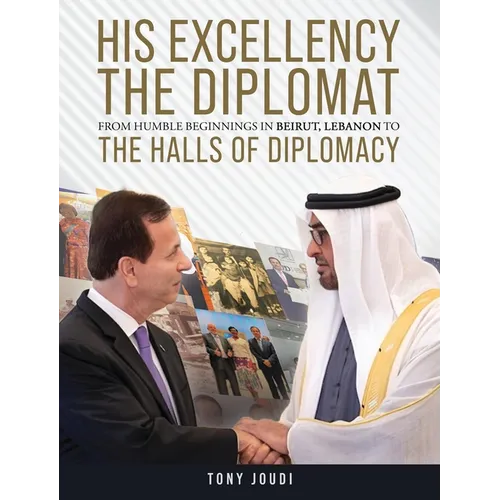 His Excellency: The Diplomat from humble beginnings in Beirut, Lebanon to the Halls of Diplomacy - Hardcover