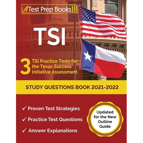 TSI Study Questions Book 2021-2022: 3 TSI Practice Tests for the Texas Success Initiative Assessment [Updated for the New Outline Guide] - Paperback