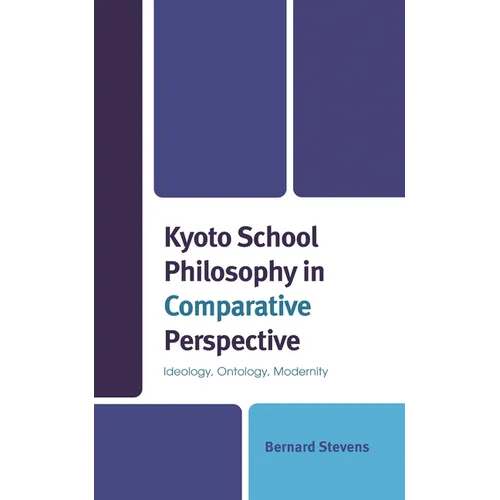 Kyoto School Philosophy in Comparative Perspective: Ideology, Ontology, Modernity - Hardcover