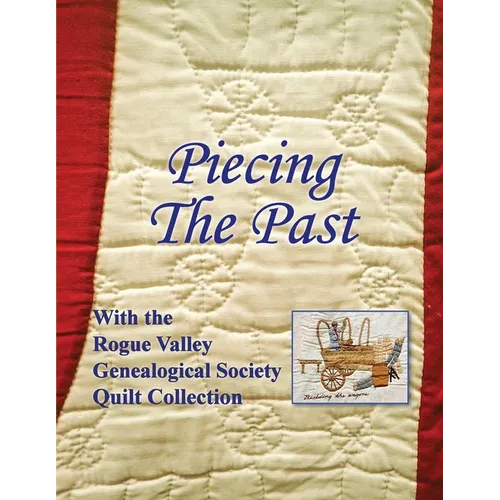 Piecing the Past: With the Rogue Valley Genealogical Society Quilt Collection - Paperback