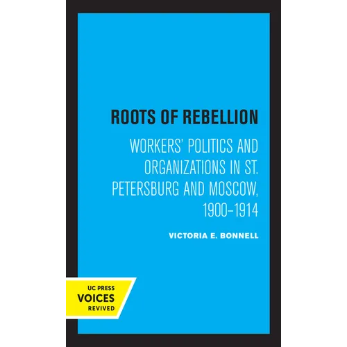 Roots of Rebellion: Workers' Politics and Organizations in St. Petersburg and Moscow, 1900-1914 - Hardcover