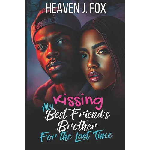 Kissing My Best Friend's Brother: For the Last Time (Book 4 of 4) - Paperback