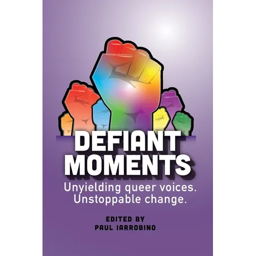 Defiant Moments: Unyielding queer voices. Unstoppable change. - Paperback