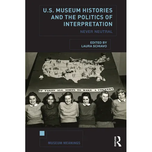 U.S. Museum Histories and the Politics of Interpretation: Never Neutral - Paperback