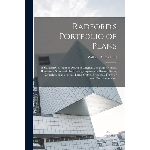 Radford's Portfolio of Plans; a Standard Collection of new and Original Designs for Houses, Bungalows, Store and Flat Buildings, Apartment Houses, Ban - Paperback