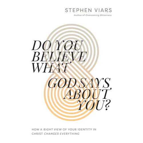 Do You Believe What God Says about You?: How a Right View of Your Identity in Christ Changes Everything - Paperback