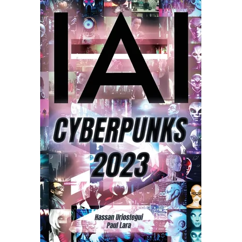 I, AI: Cyberpunks 2023: I, Artificial Intelligence: Cyberpuks 2023 - Paperback