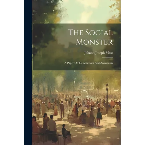 The Social Monster: A Paper On Communism And Anarchism - Paperback