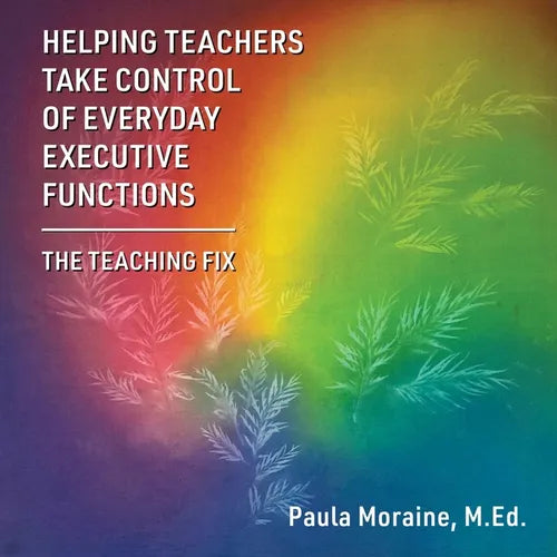 Helping Teachers Take Control of Everyday Executive Functions: The Teaching Fix - Paperback