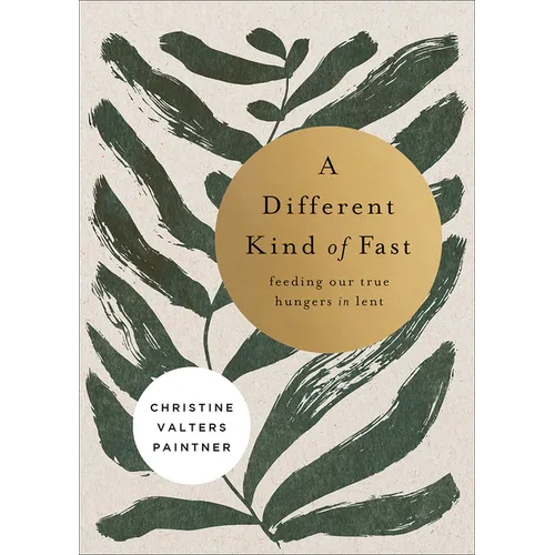 A Different Kind of Fast: Feeding Our True Hungers in Lent - Paperback