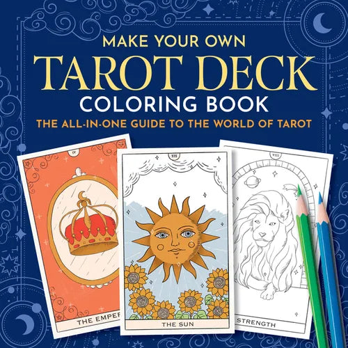 Make Your Own Tarot Deck Coloring Book: The All-In-One Guide to the World of Tarot