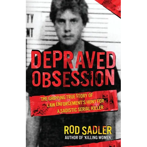 Depraved Obsession: The Gripping True Story Of Law Enforcement's Hunt For A Sadistic Serial Killer - Paperback