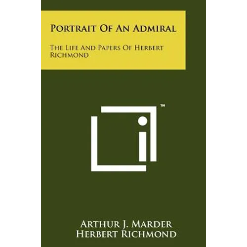 Portrait Of An Admiral: The Life And Papers Of Herbert Richmond - Paperback
